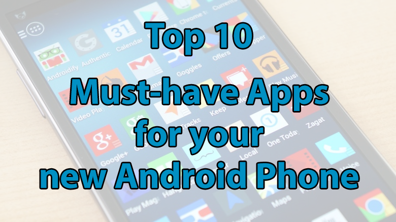 top 10 must have android apps
