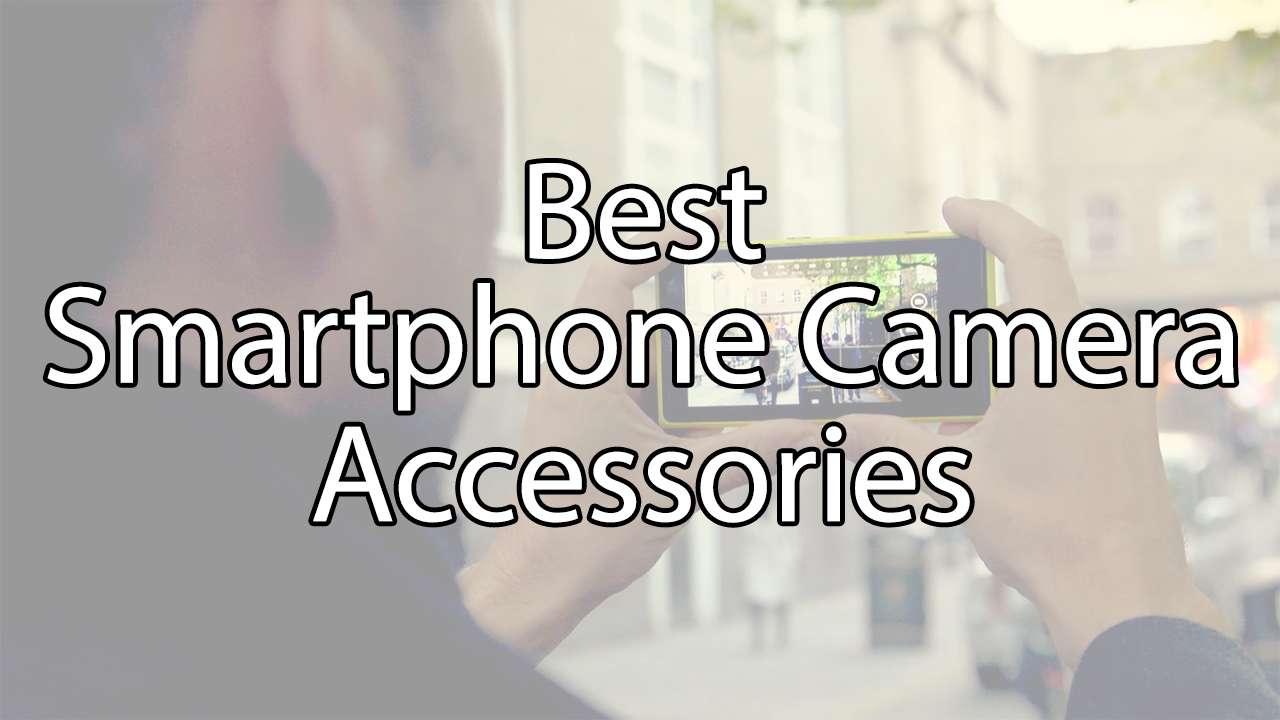 Here you can find some of the best smartphones camera accessories Here you can find some of the best smartphones camera accessories
