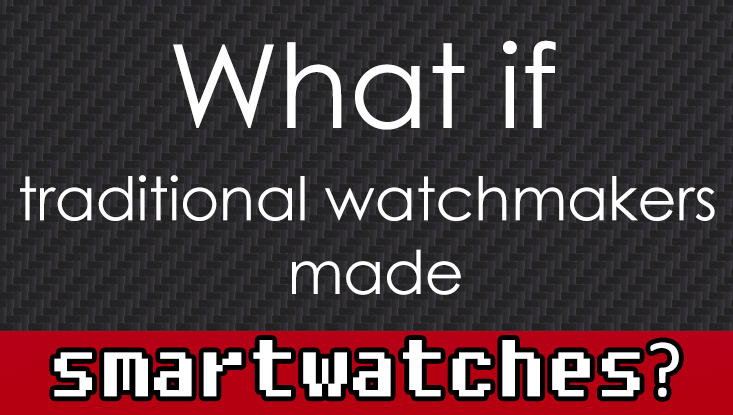 what if traditional watchmakers made smartwatches