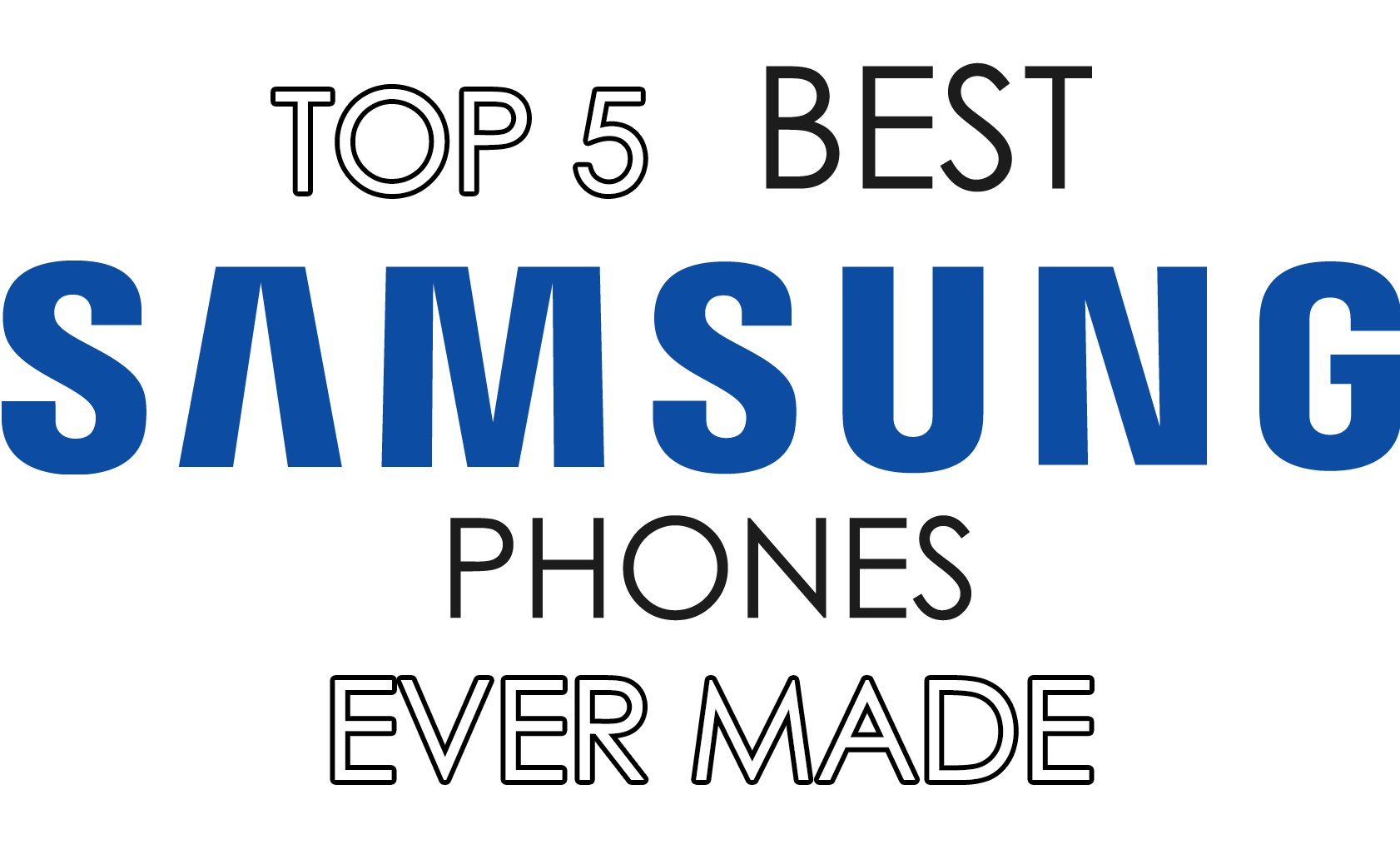 top 5 best samsung phones ever made